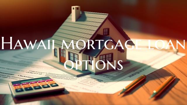 Hawaii mortgage loan options